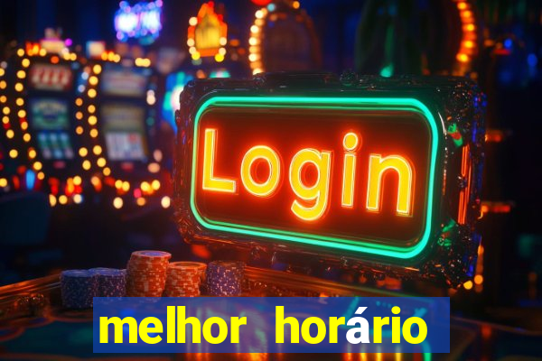 melhor horário para jogar fortune tiger bet7k