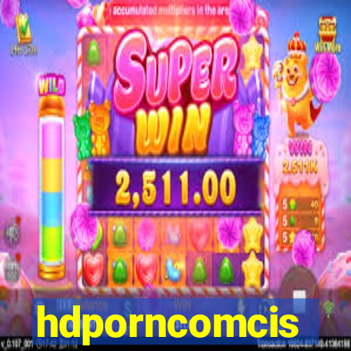 hdporncomcis