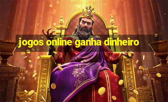 jogos online ganha dinheiro