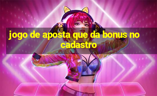 jogo de aposta que da bonus no cadastro