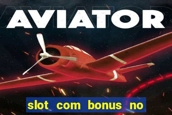 slot com bonus no cadastro sem depósito