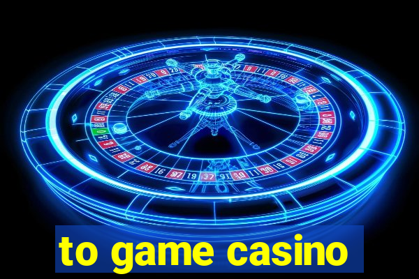 to game casino