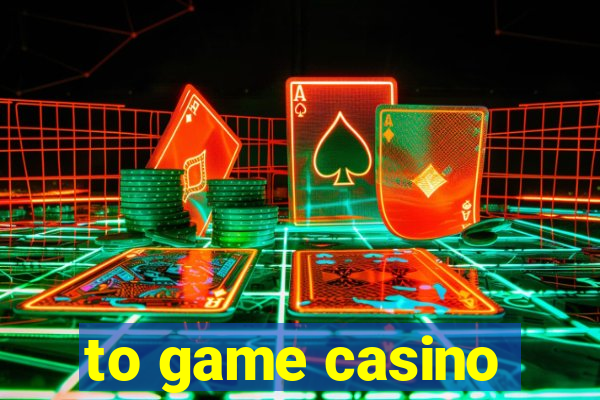 to game casino