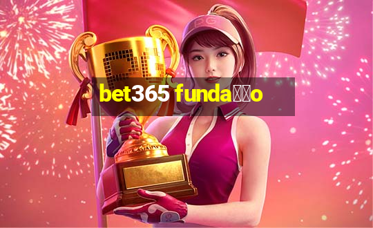 bet365 funda莽茫o