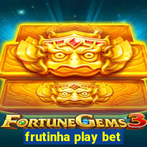 frutinha play bet