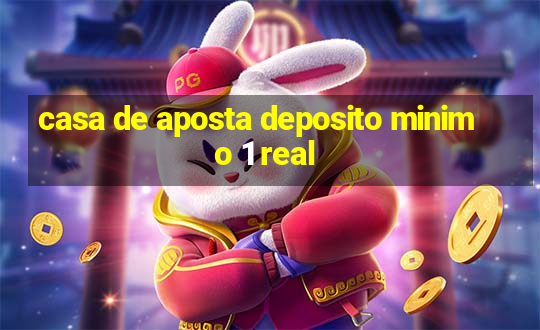 casa de aposta deposito minimo 1 real