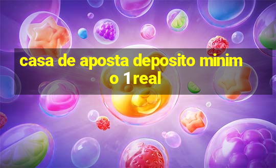 casa de aposta deposito minimo 1 real