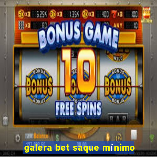 galera bet saque mínimo