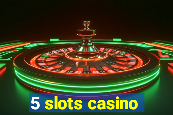 5 slots casino