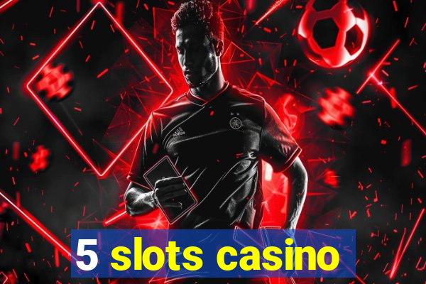 5 slots casino