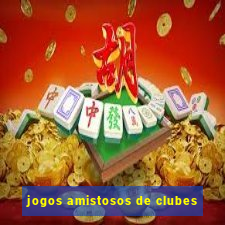 jogos amistosos de clubes