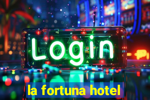 la fortuna hotel