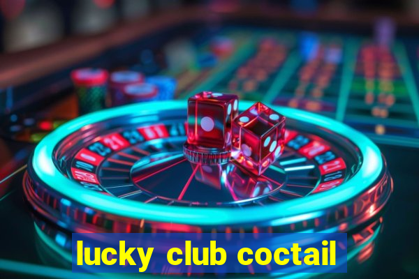 lucky club coctail