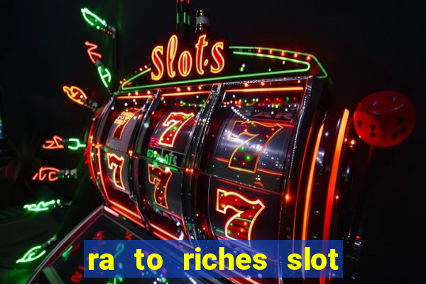 ra to riches slot free play