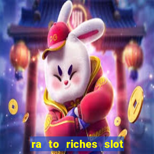 ra to riches slot free play