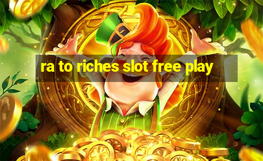 ra to riches slot free play