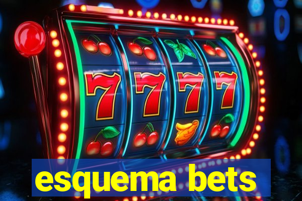 esquema bets