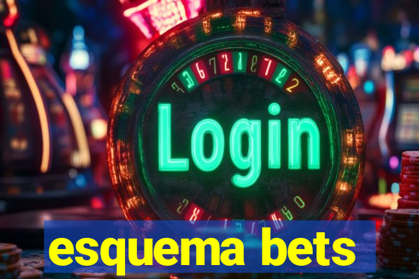 esquema bets