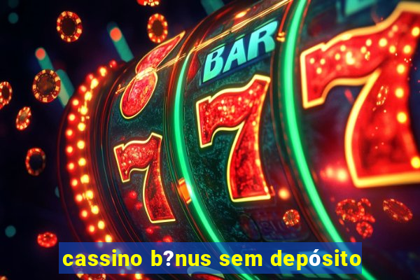 cassino b?nus sem depósito