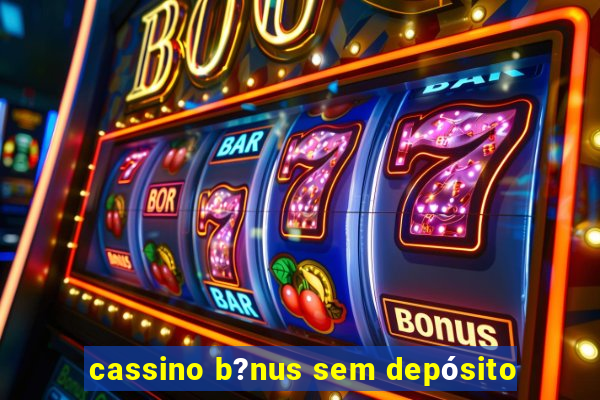 cassino b?nus sem depósito