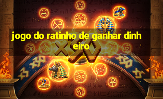 jogo do ratinho de ganhar dinheiro