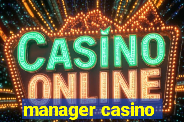 manager casino