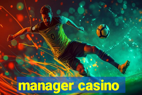 manager casino