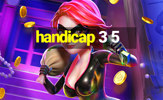 handicap 3 5