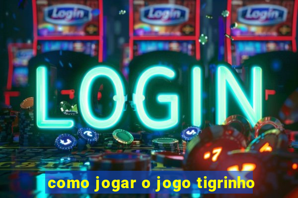 como jogar o jogo tigrinho