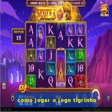 como jogar o jogo tigrinho