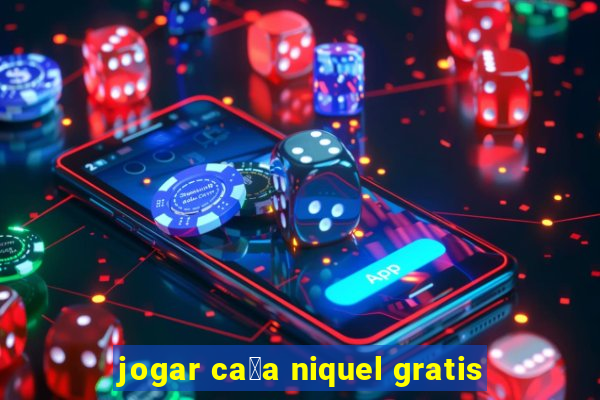 jogar ca莽a niquel gratis