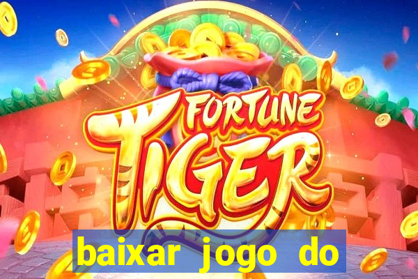 baixar jogo do tigrinho plataforma nova