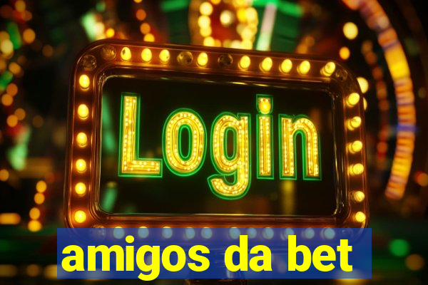 amigos da bet