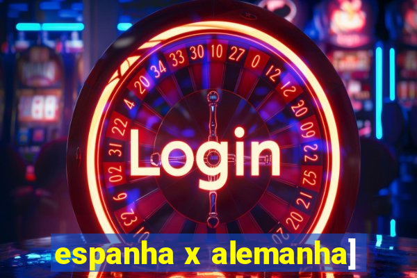 espanha x alemanha]