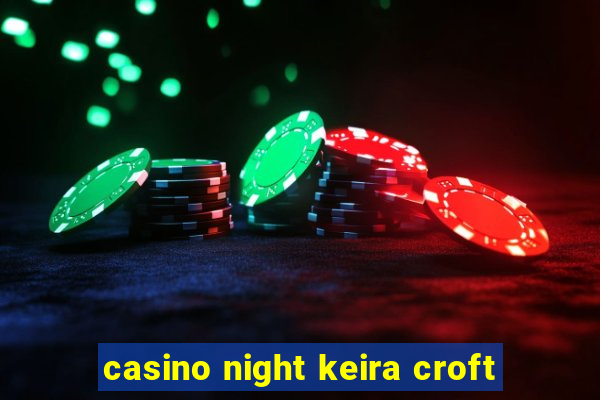 casino night keira croft