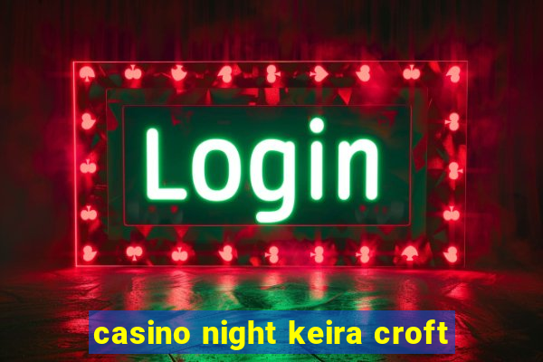 casino night keira croft