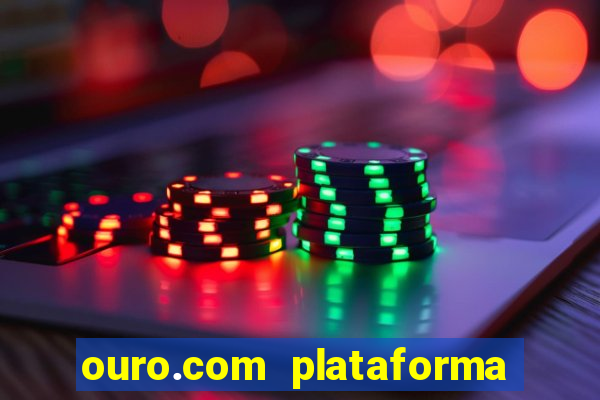 ouro.com plataforma de jogos