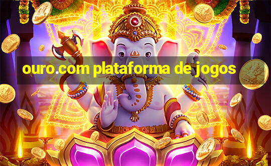 ouro.com plataforma de jogos