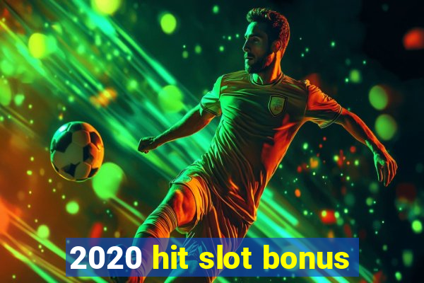 2020 hit slot bonus