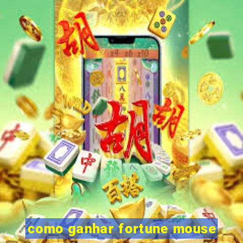 como ganhar fortune mouse