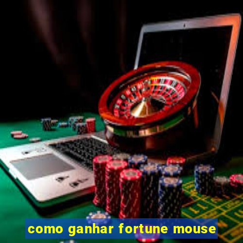 como ganhar fortune mouse