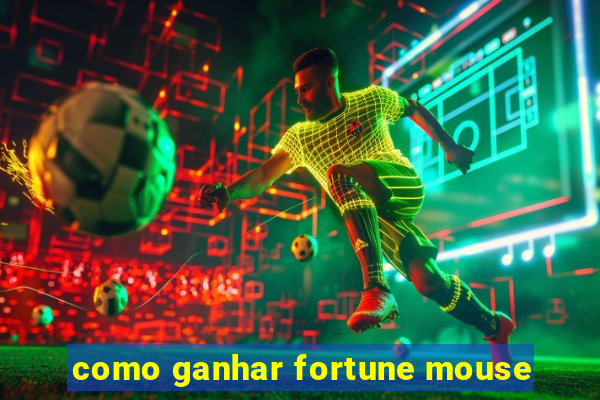 como ganhar fortune mouse