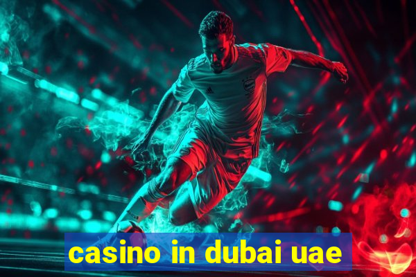 casino in dubai uae