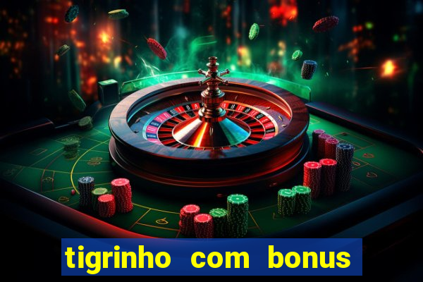 tigrinho com bonus de cadastro