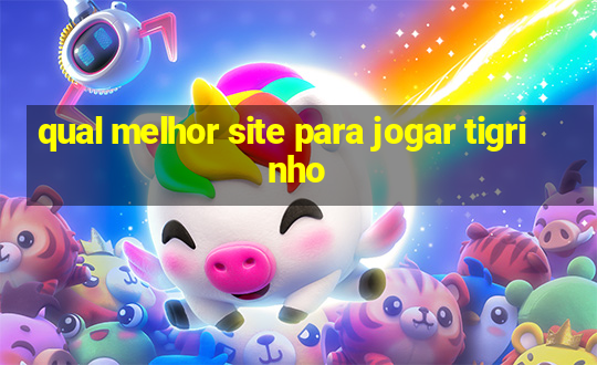 qual melhor site para jogar tigrinho