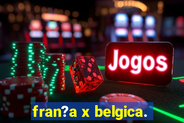 fran?a x belgica.