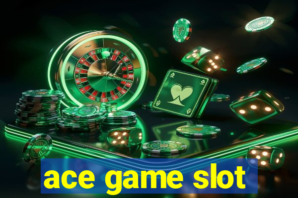 ace game slot