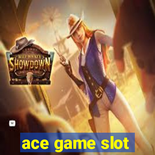 ace game slot