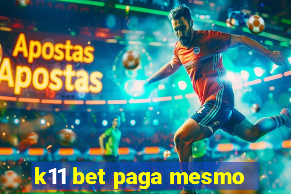 k11 bet paga mesmo