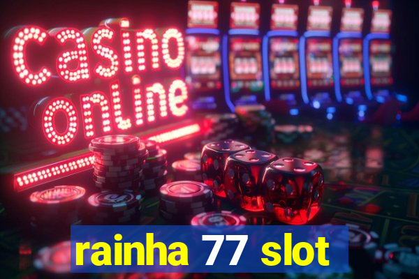 rainha 77 slot